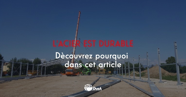 L’ACIER EST DURABLE : DÉCOUVREZ POURQUOI DANS CET ARTICLE