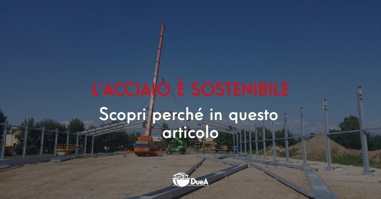 L’acciaio è sostenibile: scopri perchè in questo articolo